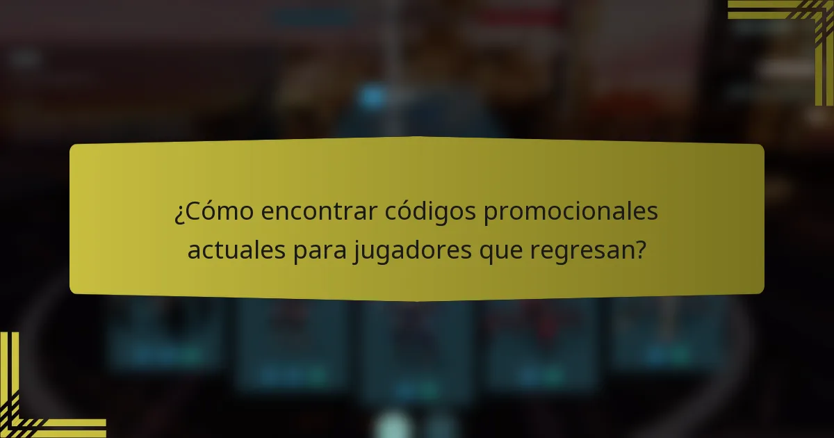 ¿Cómo encontrar códigos promocionales actuales para jugadores que regresan?