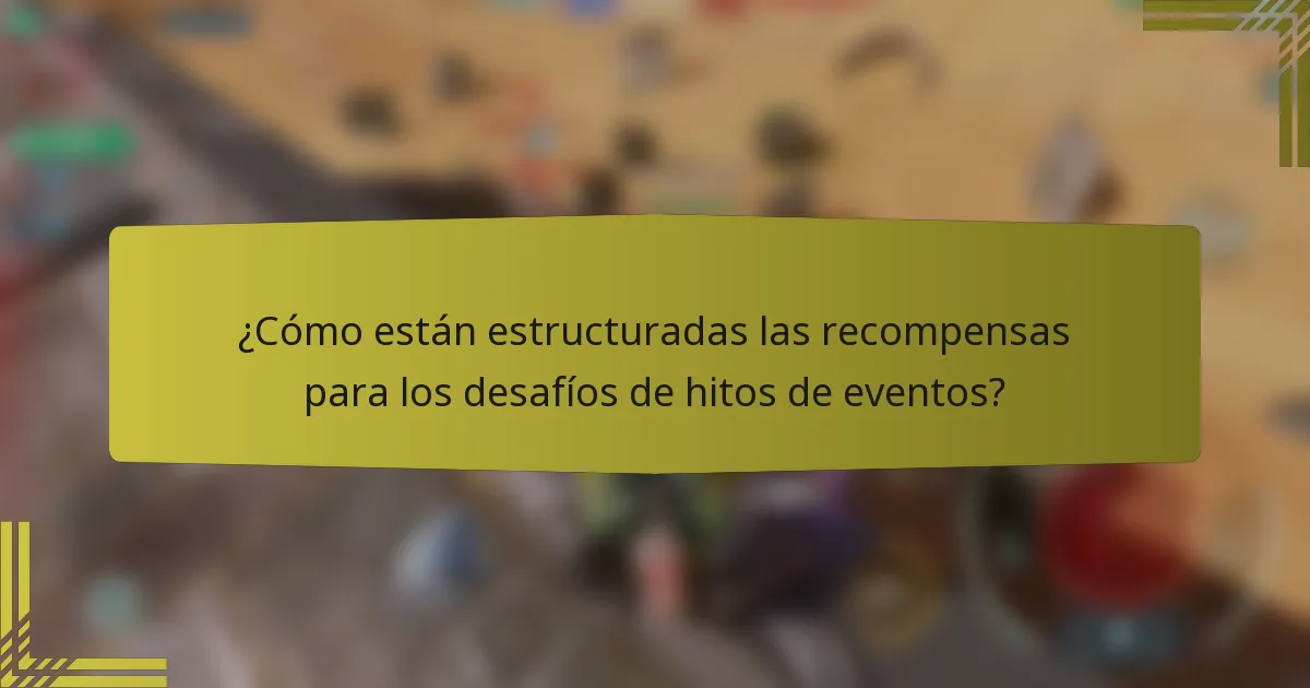 ¿Cómo están estructuradas las recompensas para los desafíos de hitos de eventos?