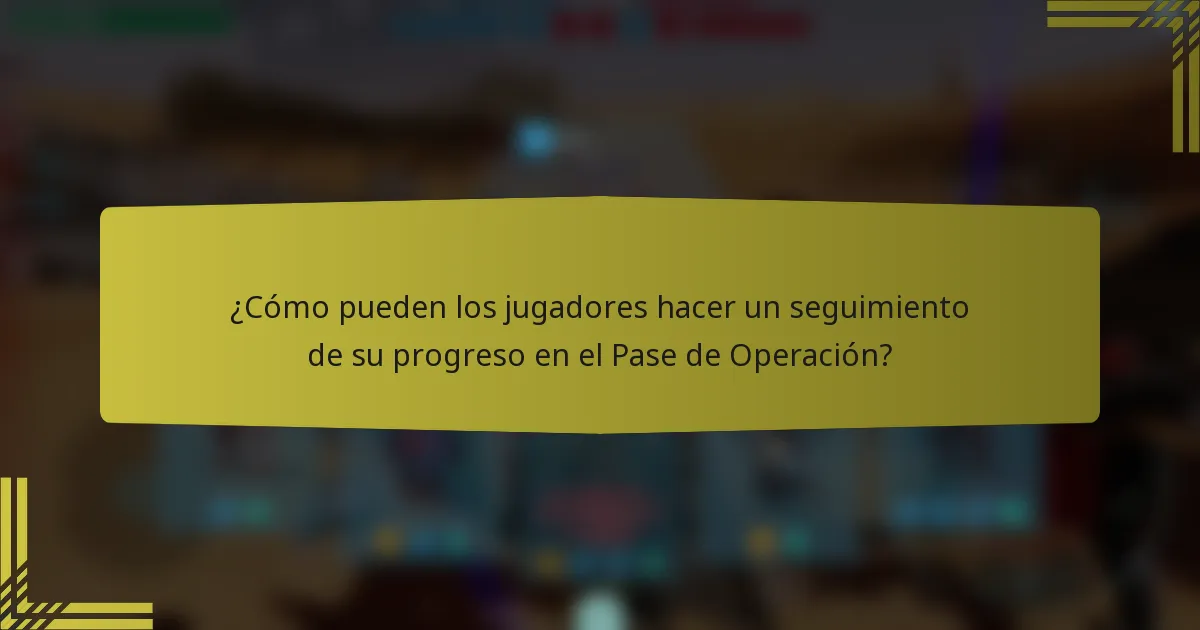 ¿Cómo pueden los jugadores hacer un seguimiento de su progreso en el Pase de Operación?