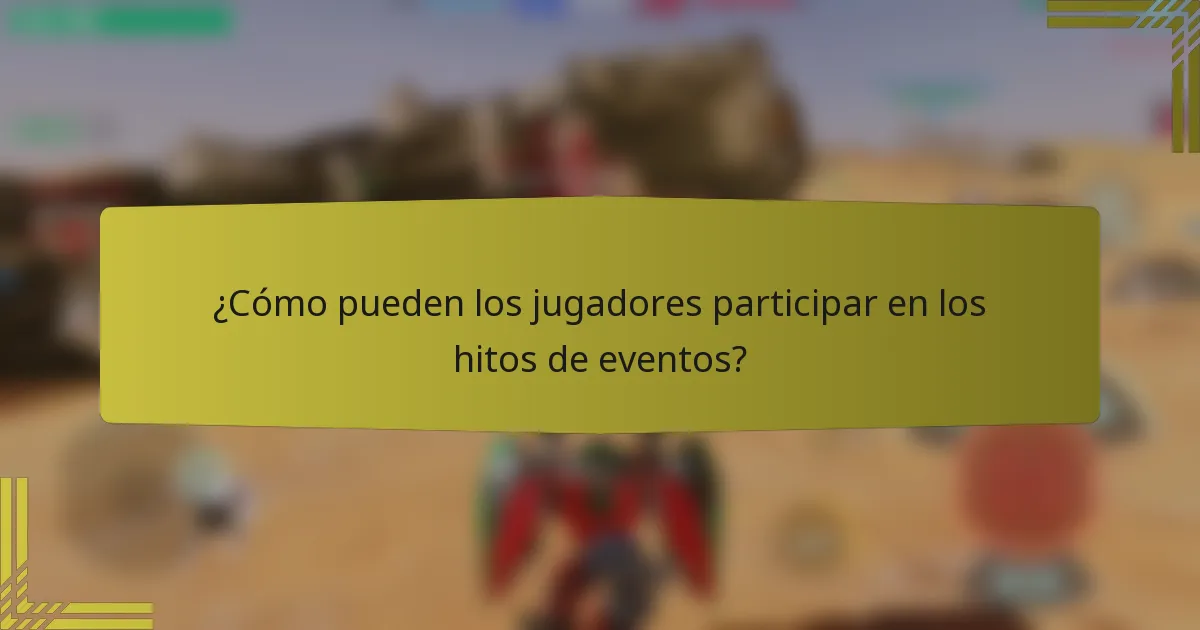 ¿Cómo pueden los jugadores participar en los hitos de eventos?