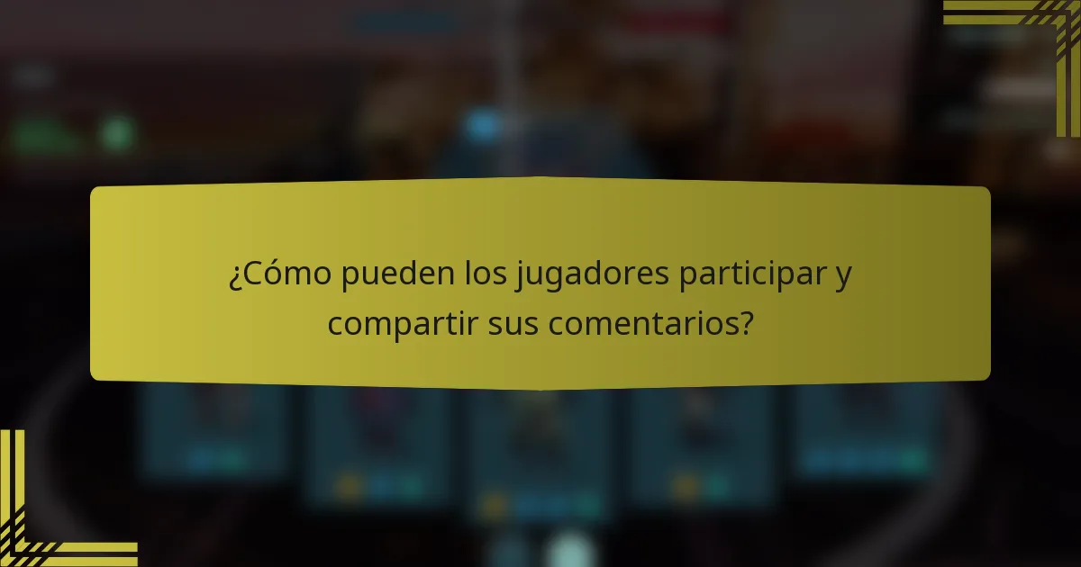 ¿Cómo pueden los jugadores participar y compartir sus comentarios?
