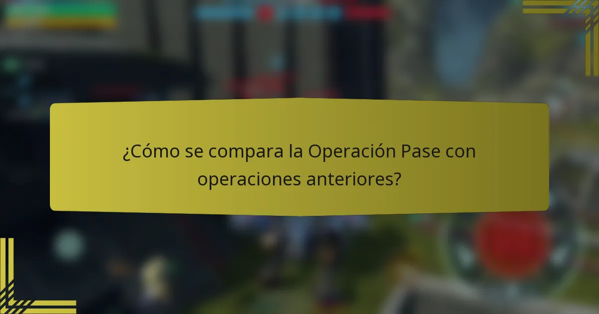 ¿Cómo se compara la Operación Pase con operaciones anteriores?