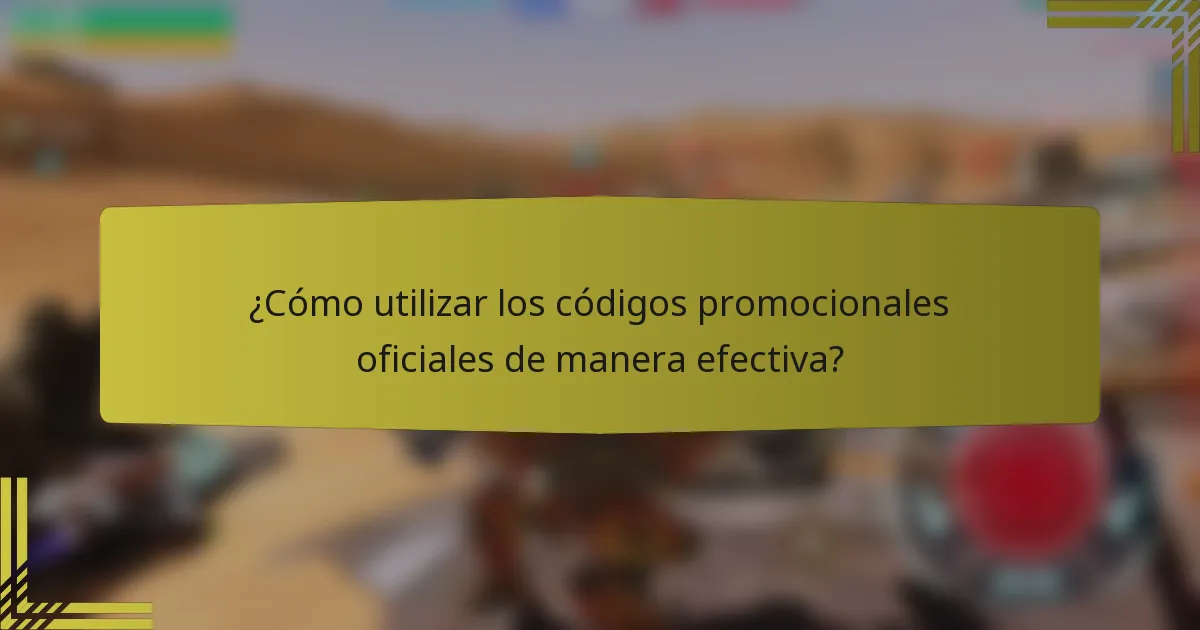 ¿Cómo utilizar los códigos promocionales oficiales de manera efectiva?