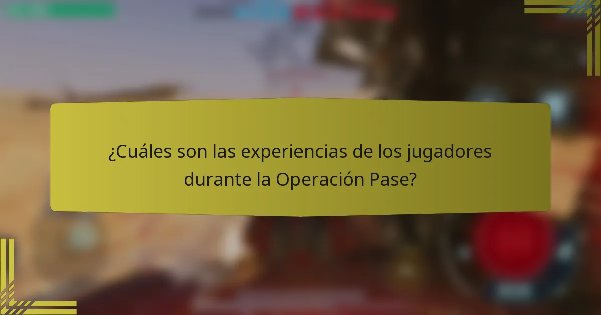 ¿Cuáles son las experiencias de los jugadores durante la Operación Pase?