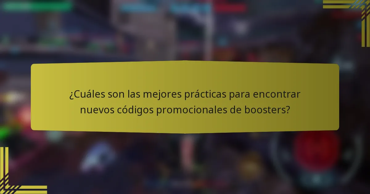 ¿Cuáles son las mejores prácticas para encontrar nuevos códigos promocionales de boosters?