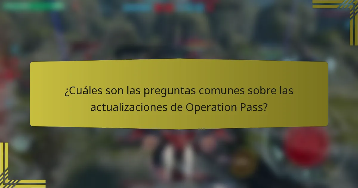 ¿Cuáles son las preguntas comunes sobre las actualizaciones de Operation Pass?