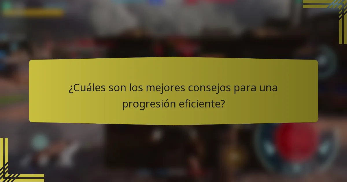 ¿Cuáles son los mejores consejos para una progresión eficiente?