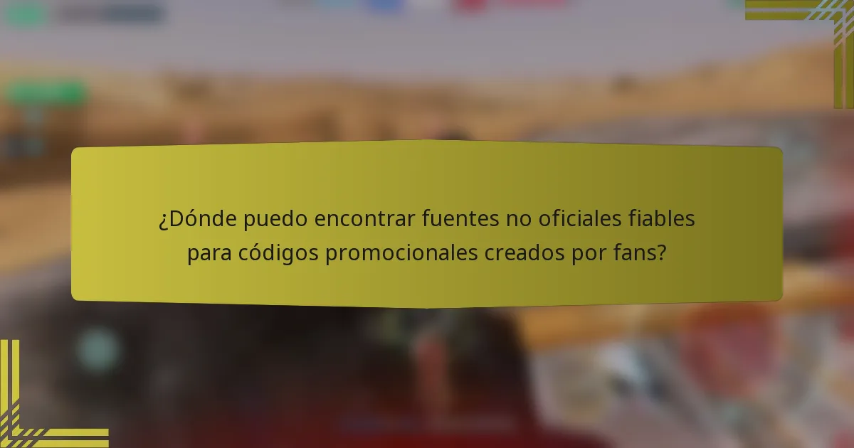 ¿Dónde puedo encontrar fuentes no oficiales fiables para códigos promocionales creados por fans?