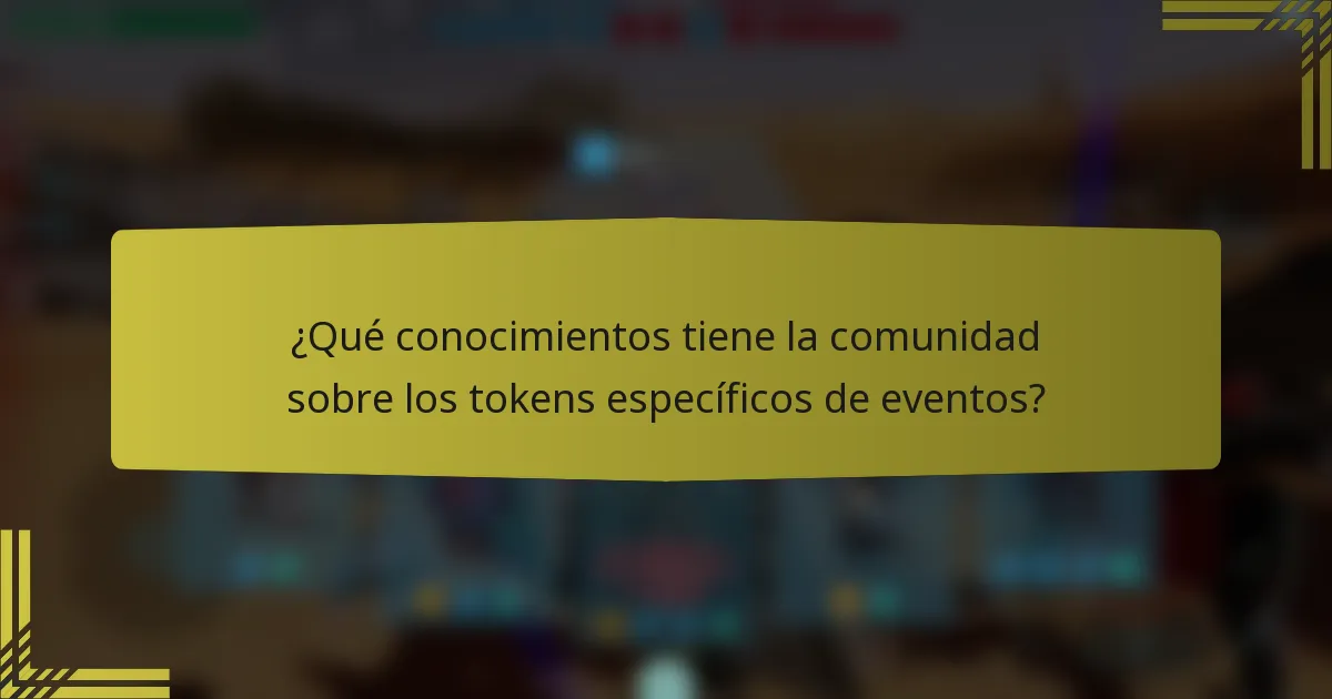 ¿Qué conocimientos tiene la comunidad sobre los tokens específicos de eventos?