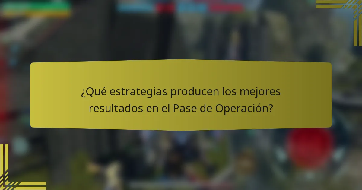 ¿Qué estrategias producen los mejores resultados en el Pase de Operación?