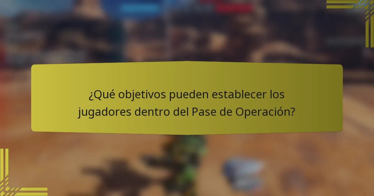 ¿Qué objetivos pueden establecer los jugadores dentro del Pase de Operación?
