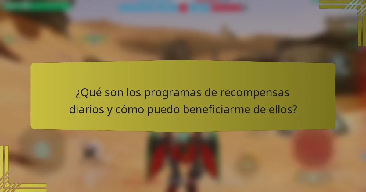 ¿Qué son los programas de recompensas diarios y cómo puedo beneficiarme de ellos?