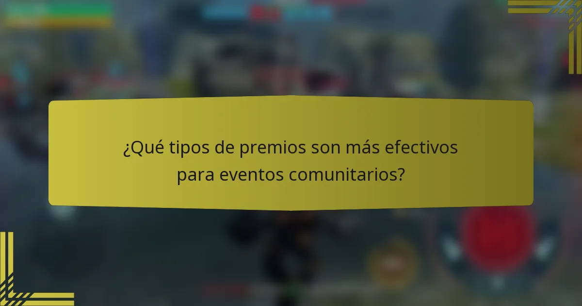 ¿Qué tipos de premios son más efectivos para eventos comunitarios?